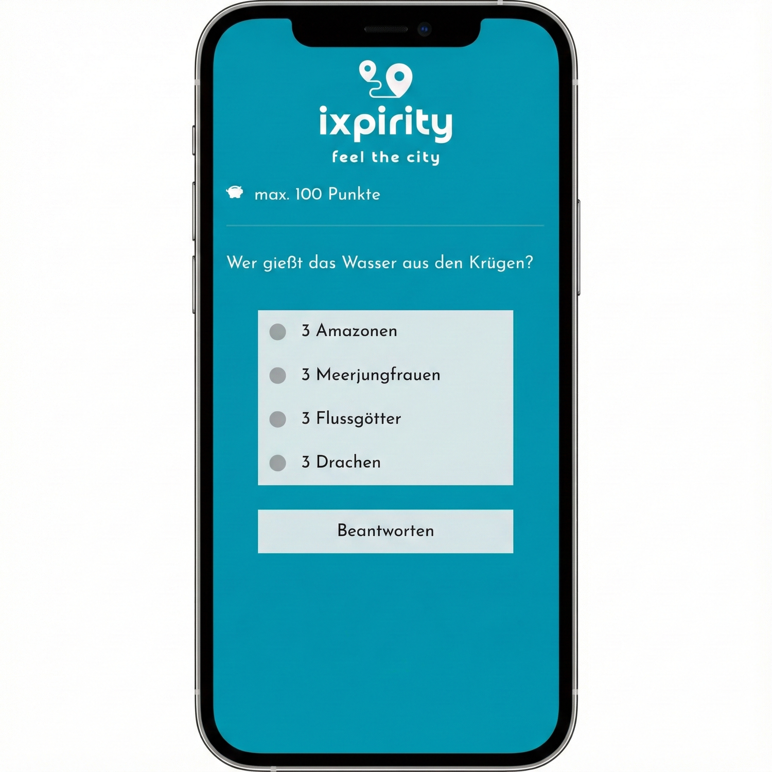 Ein Smartphone zeigt ein Beispiel für eine Rätselfrage innerhalb der ixpirity-App auf teal-farbenem Hintergrund.

Die Frage lautet: „Wer gießt das Wasser aus den Krügen?“ und bietet vier Antwortmöglichkeiten: „3 Amazonen“, „3 Meerjungfrauen“, „3 Flussgötter“ und „3 Drachen“.

Am unteren Rand der App-Oberfläche befindet sich eine Schaltfläche mit der Aufschrift „Beantworten“.